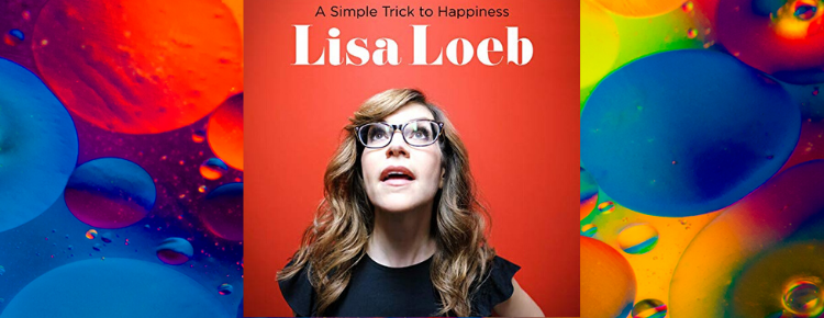 Lisa Loeb’s A Simple Trick To Happiness | My Gay Opinion